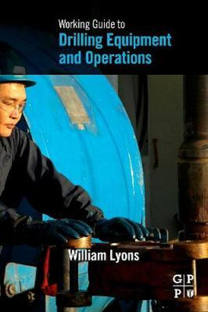 Working Guide to Drilling Equipment and Operations - William Lyons