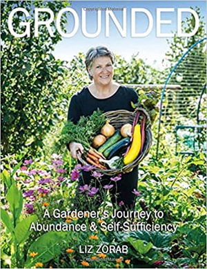 Grounded : A Gardener's Journey to Abundance and Self-Sufficiency - LIZ ZORAB