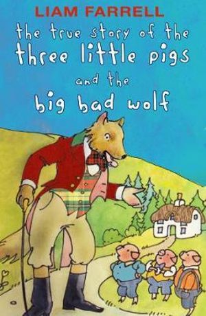 True Story of the Three Little Pigs and the Big Bad Wolf - Liam Farrell