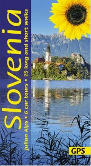 Slovenia and the Julian Alps Sunflower Guide : 75 long and short walks with detailed maps and GPS; 6 car tours with pull-out map - David and Sarah Robertson