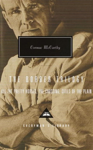 The Border Trilogy : All the Pretty Horses, The Crossing, Cities of the Plain - Cormac McCarthy