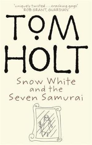 Snow White and the Seven Samurai : snow - Tom Holt