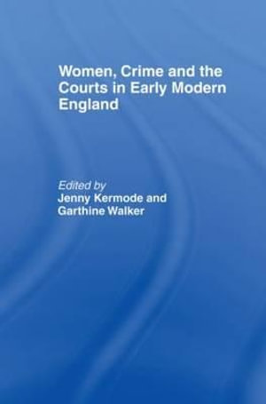 Women, Crime And The Courts In Early Modern England - Jennifer Kermode