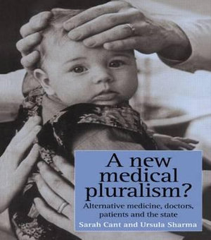 A New Medical Pluralism : Complementary Medicine, Doctors, Patients And The State - Sarah Cant