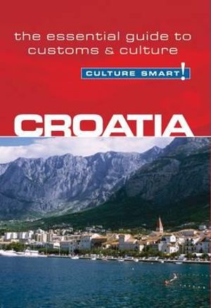 Croatia - Culture Smart! : The Essential Guide to Customs & Culture - Irina Ban