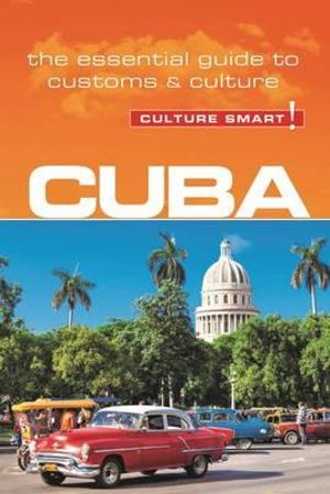 Cuba - Culture Smart! : The Essential Guide to Customs & Culture - Russell Maddicks