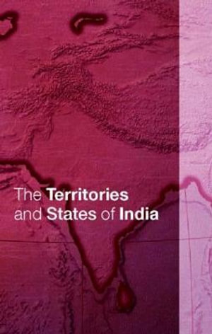 The Territories and States of India : Europa Territories of the World series - Tara Boland-Crewe