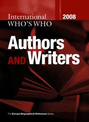 International Who's Who of Authors & Writers 2008 : International Who's Who of Authors and Writers - Europa Publications