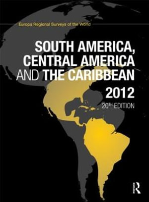 South America, Central America and the Caribbean 2012 : South America, Central America and the Caribbean - Europa Publications