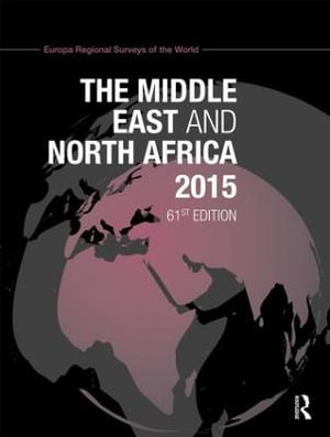 The Middle East and North Africa 2015 : The Middle East and North Africa - Europa Publications