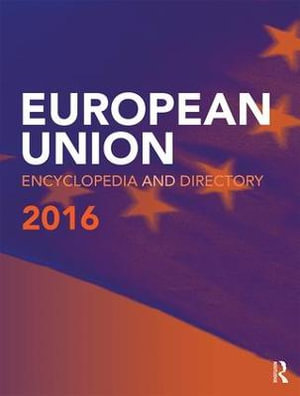 European Union Encyclopedia and Directory 2016 : The European Union Encyclopedia and Directory - Europa Publications