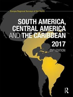 South America, Central America and the Caribbean 2017 : South America, Central America and the Caribbean - Europa Publications