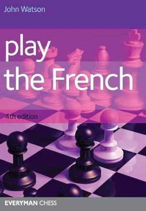 Play the French : Everyman Chess - John Watson