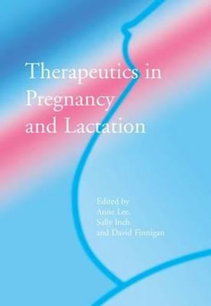 Therapeutics in Pregnancy and Lactation - Anne Lee