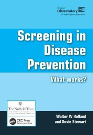 Screening in Disease Prevention : What Works? - Walter W Holland