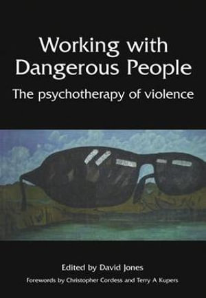 Working with Dangerous People : The Psychotherapy of Violence - Jones David