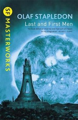 Last And First Men : S.F. Masterworks - Olaf Stapledon