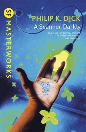 A Scanner Darkly : S.F. Masterworks - Philip K. Dick