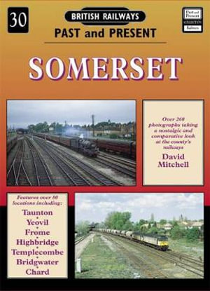 British Railways Past and Present Volume 30 : Somerset - David Mitchell