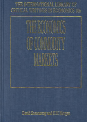 The Economics of Commodity Markets : International Library of Critical Writings in Economics - David Greenaway