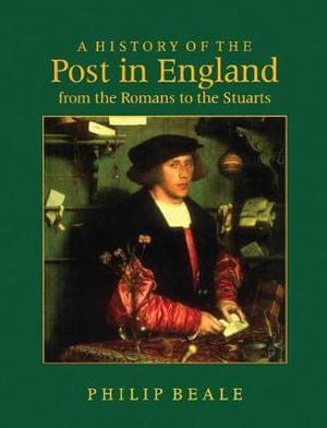 A History of the Post in England from the Romans to the Stuarts - Philip Beale