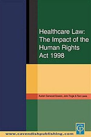 Healthcare Law : Impact of the Human Rights Act 1998 - Austen Garwood-Gowers