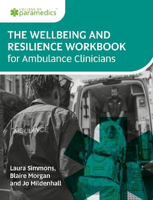 The Wellbeing and Resilience Workbook for Ambulance Clinicians - Laura Simmons