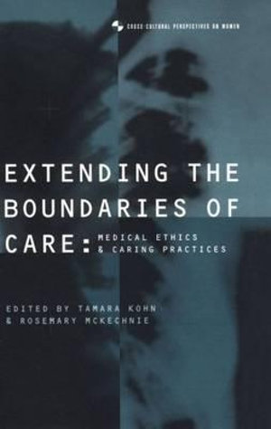 Extending the Boundaries of Care : Medical Ethics and Caring Practices - Tamara Kohn