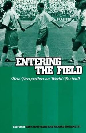 Entering the Field : New Perspectives on World Football - Gary Armstrong