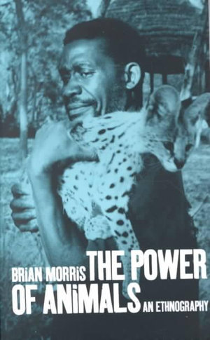 The Power of Animals : An Ethnography - Brian Morris