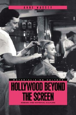 Hollywood Beyond the Screen : Design and Material Culture - Anne Massey