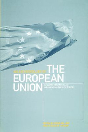 An Anthropology of the European Union : Building, Imagining and Experiencing the New Europe - IrÃ¨ne Bellier