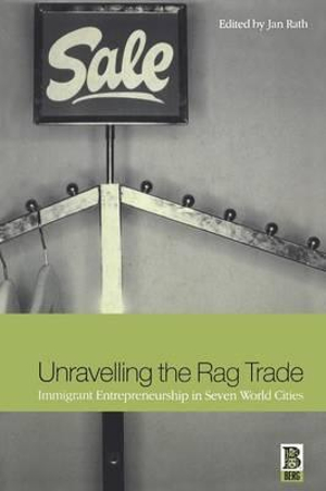 Unravelling the Rag Trade : Immigrant Entrepreneurship in Seven World Cities - Jan Rath