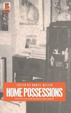 Home Possessions : Material Culture Behind Closed Doors - Daniel Miller