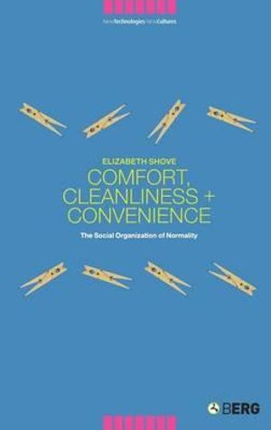 Comfort, Cleanliness and Convenience : The Social Organization of Normality - Elizabeth Shove