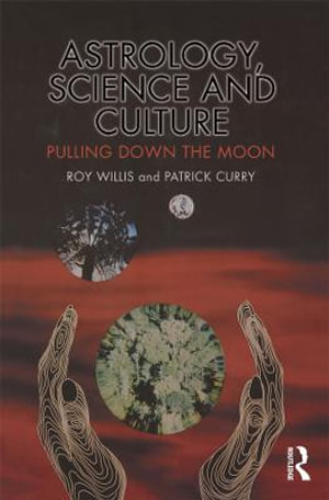 Astrology, Science and Culture : Pulling down the Moon - Roy Willis