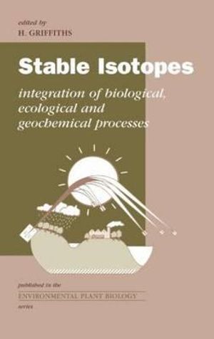 Stable Isotopes : The Integration of Biological, Ecological and Geochemical Processes - H. Griffiths