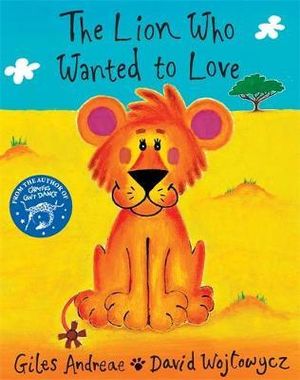 The Lion Who Wanted To Love : Orchard Picturebooks - Giles Andreae