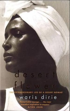 Desert Flower : The Extraordinary Life of a Desert Nomad - Waris Dirie