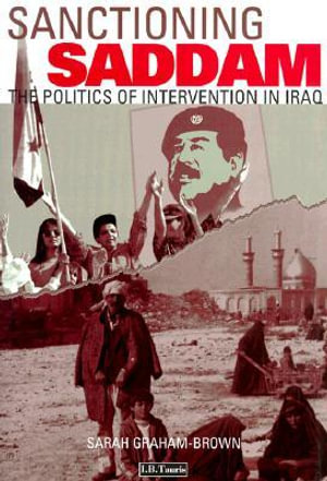 Sanctioning Saddam : The Politics of Intervention in Iraq - Sarah Graham-Brown