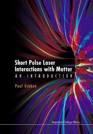 Short Pulse Laser Interactions with Matter : An Introduction - Paul Gibbon