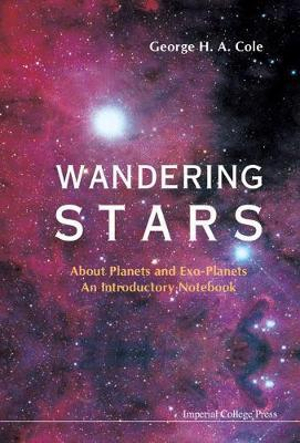 Wandering Stars - About Planets And Exo-planets : An Introductory Notebook - George H A Cole