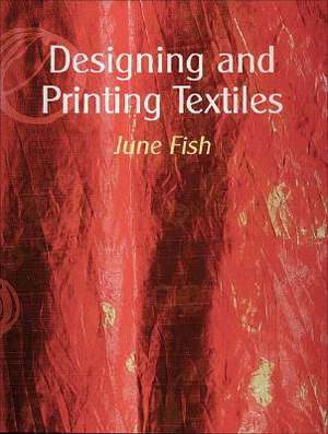 Designing and Printing Textiles - June Fish