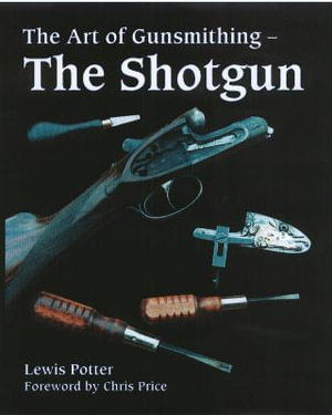 The Art of Gunsmithing : The Shotgun - Lewis Potter