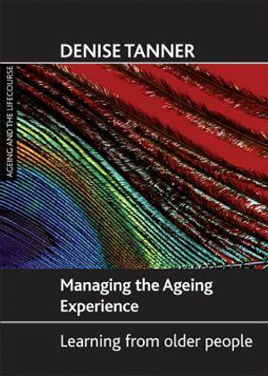 Managing the ageing experience : Learning from older people - Denise Tanner