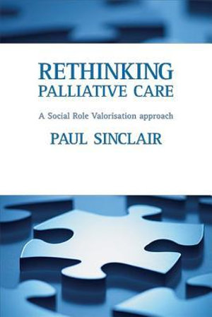 Rethinking palliative care : A social role valorisation approach - Paul Sinclair