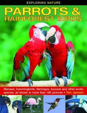 Exploring Nature : Parrots & Rainforest Birds - Tom Jackson