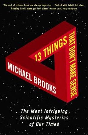 13 Things That Don't Make Sense : The Most Intriguing Scientific Mysteries of Our Time - Michael Brooks