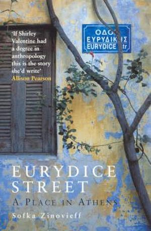 Eurydice Street : A Place in Athens - Sofka Zinovieff