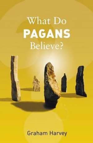 What Do Pagans Believe? : What Do We Believe? - Graham Harvey